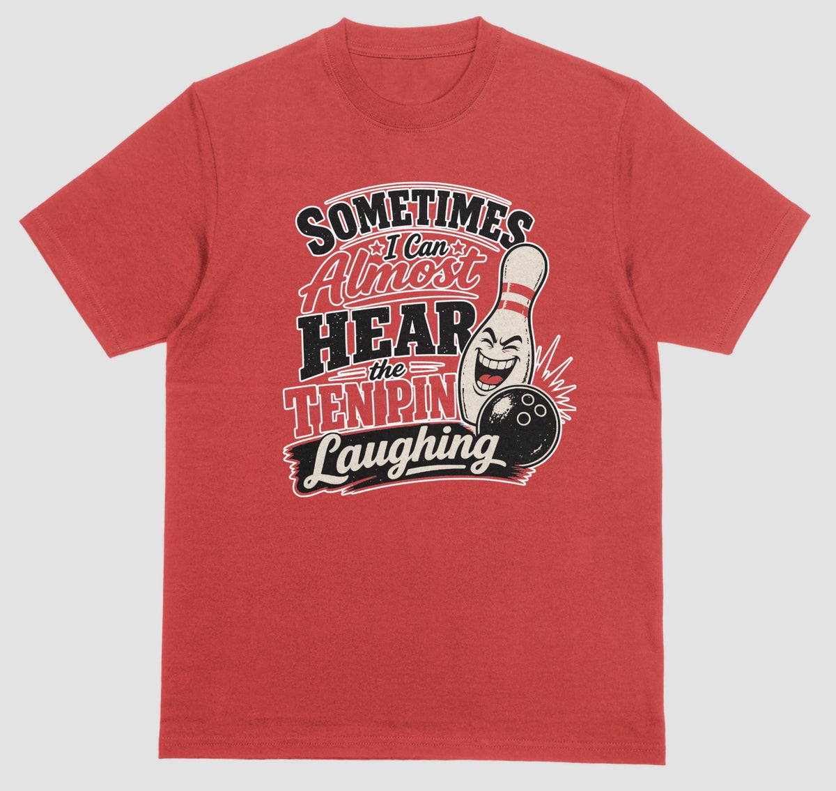A red t-shirt with the funny bowling quote "Sometimes I Can Almost Hear the Ten Pin Laughing" in red, black, and cream lettering beside a laughing bowling pin and black bowling ball