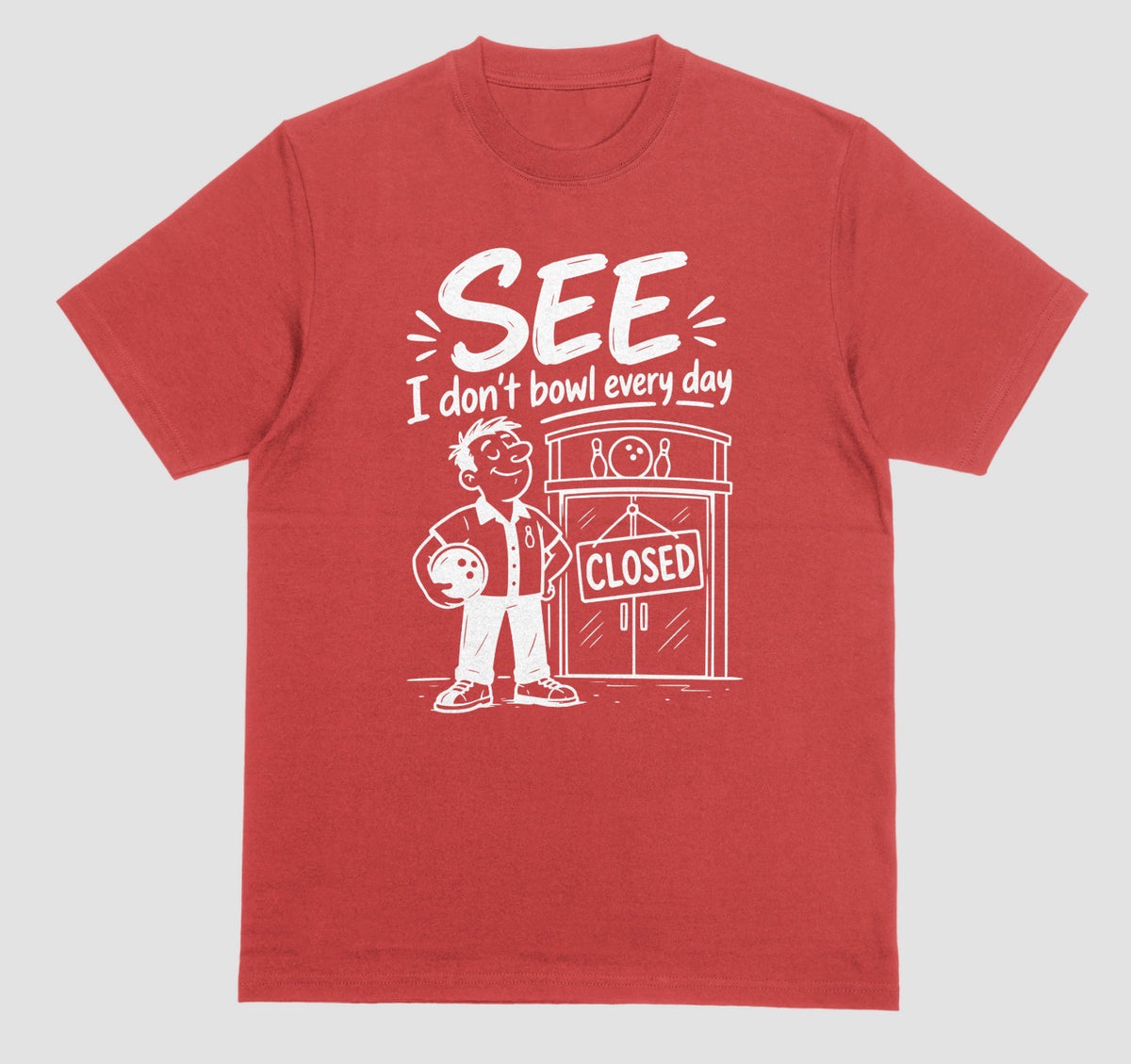 A red short-sleeve crewneck t-shirt with a white graphic print on the front. The graphic features the text 'SEE I don't bowl every day' above an illustration of a bowling player standing in front of a bowling alley with a 'CLOSED' sign.