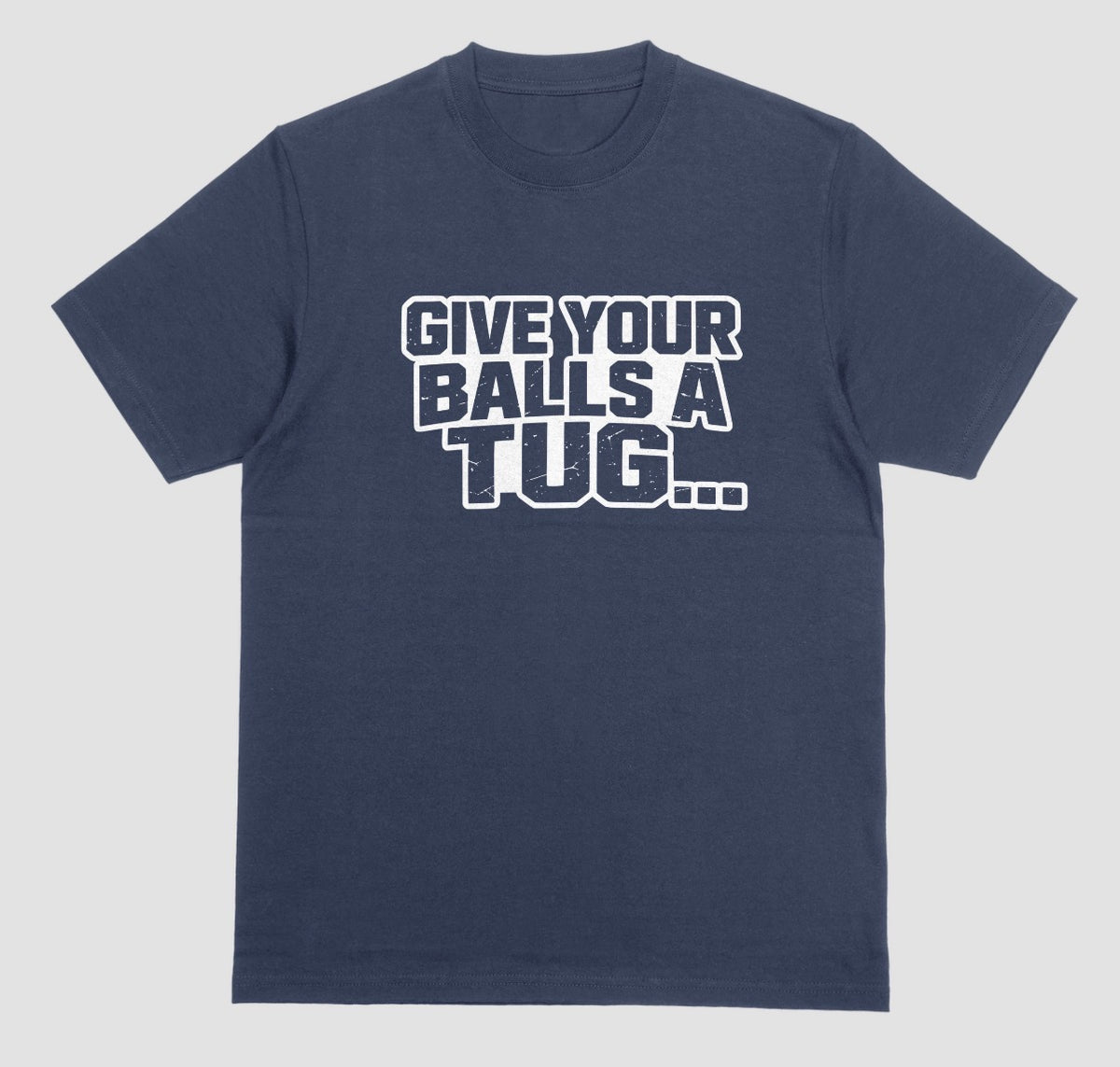 A navy blue "Give Your Balls A Tug..." crewneck t-shirt
