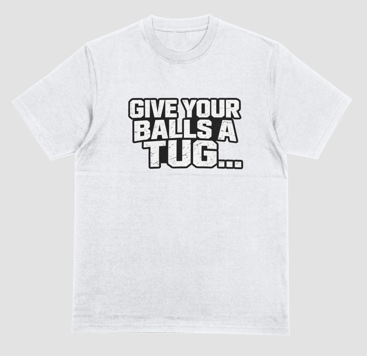 A white "Give Your Balls A Tug..." crewneck t-shirt