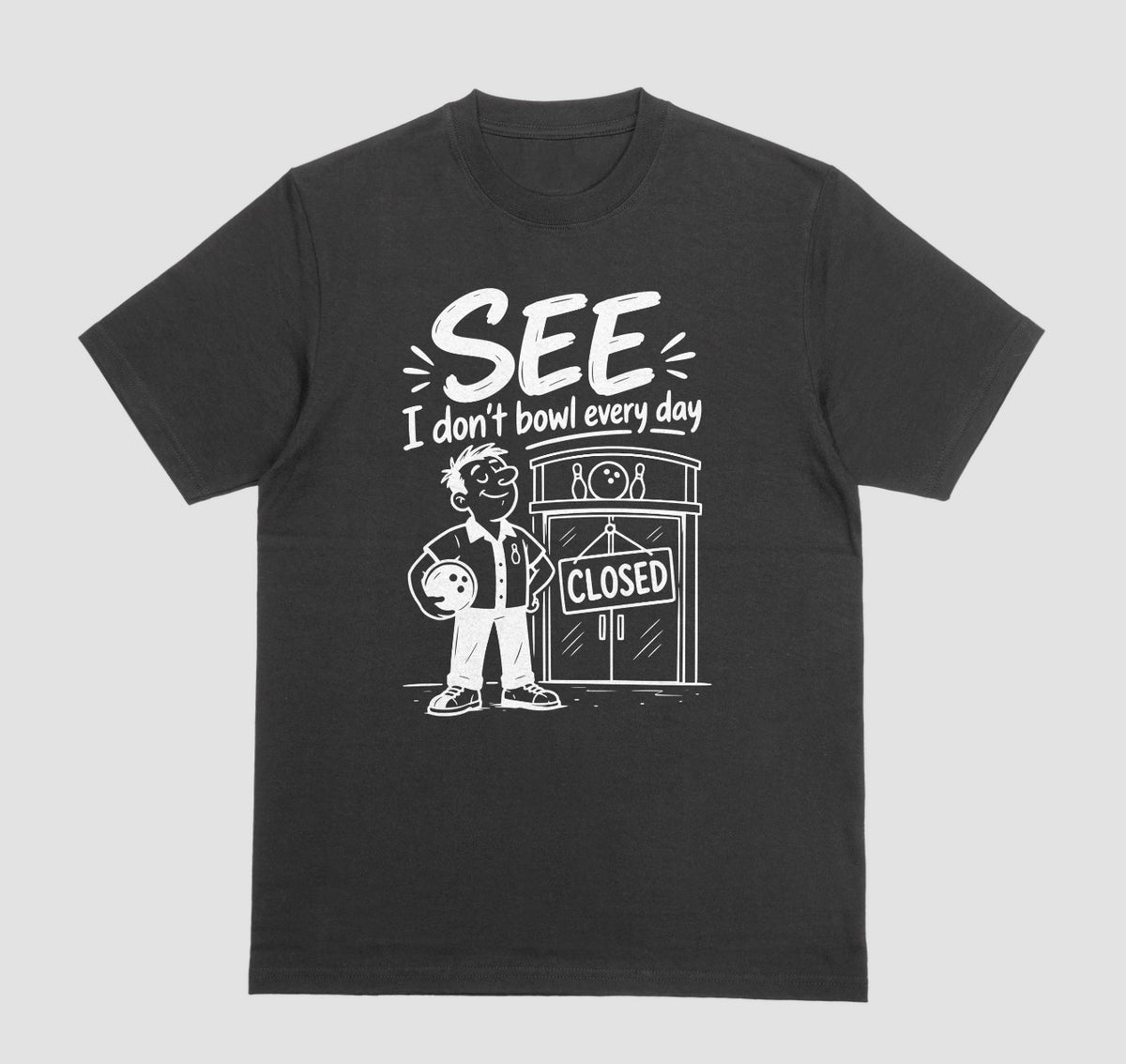 A black short-sleeve t-shirt with a graphic print on the front. The graphic features a cartoon bowling player holding a bowling ball next to a bowling alley door with a 'CLOSED' sign, with the text 'SEE I don't bowl every day' above.