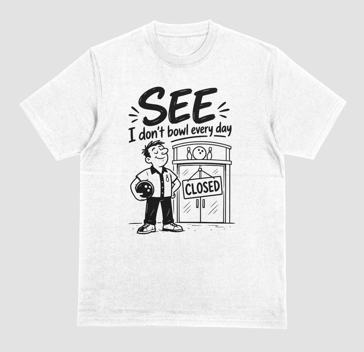  A white short-sleeve t-shirt with a graphic print on the front. The graphic features a cartoon bowling player holding a bowling ball next to a bowling alley door with a 'CLOSED' sign, with the text 'SEE I don't bowl every day' above.