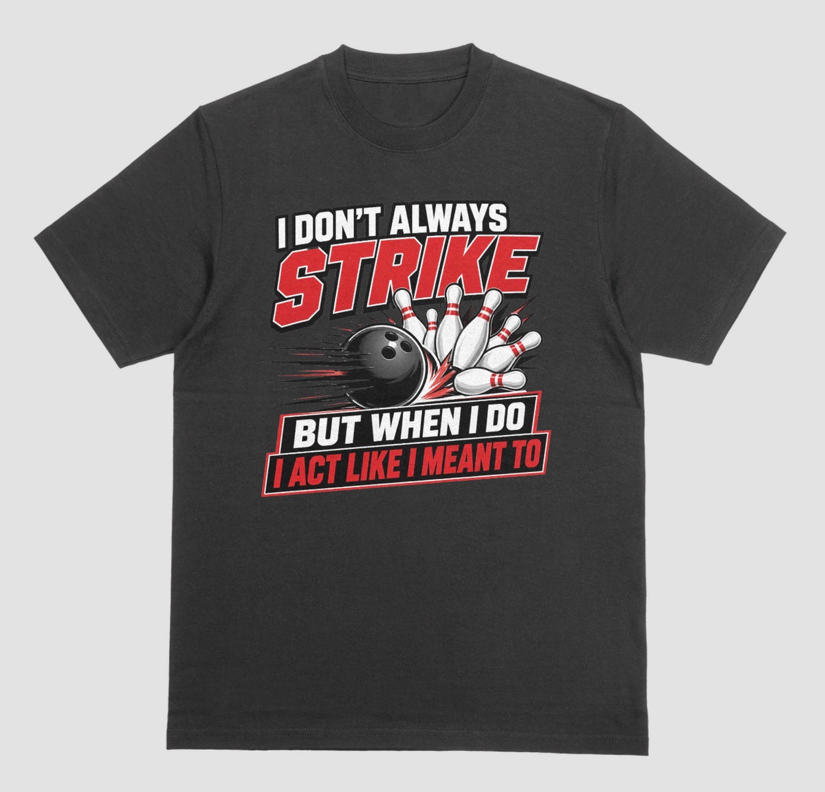 A black short-sleeve t-shirt with a bowling-themed graphic on the front. The graphic features the text 'I DON'T ALWAYS STRIKE BUT WHEN I DO I ACT LIKE I MEANT TO' in white and red lettering, surrounding an illustration of a black bowling ball and white bowling pins. | Where We Play Apparel
