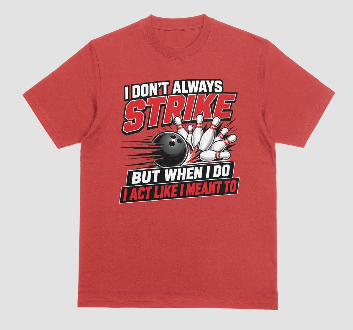 A red short-sleeve t-shirt with a bowling-themed graphic on the front. The graphic features the text 'I DON'T ALWAYS STRIKE BUT WHEN I DO I ACT LIKE I MEANT TO' in white and red lettering, surrounding an illustration of a black bowling ball and white bowling pins. | Where We Play Apparel