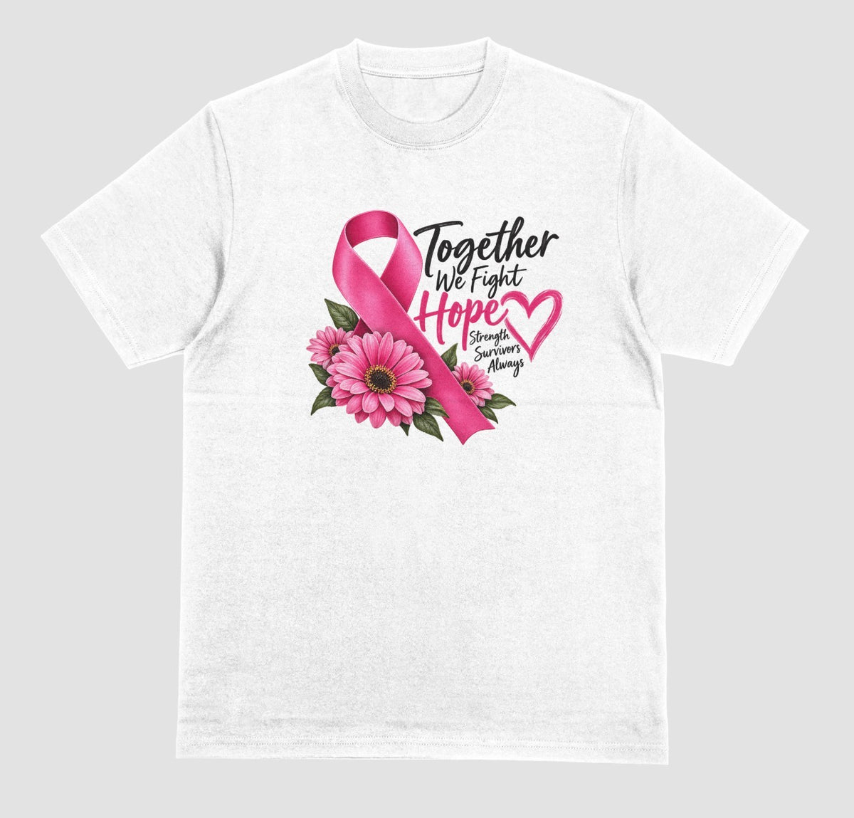 A white t-shirt with pink ribbon, pink daisies, and 'Together We Fight, Hope, Strength, Survivors Always' quote