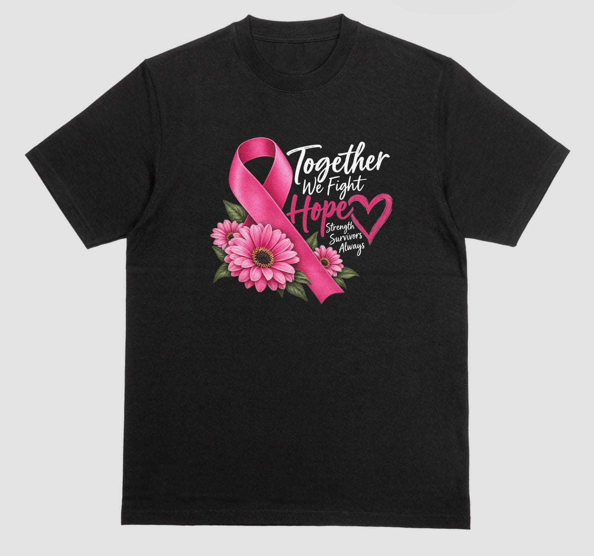 A black t-shirt with pink ribbon, pink daisies, and 'Together We Fight, Hope, Strength, Survivors Always' quote