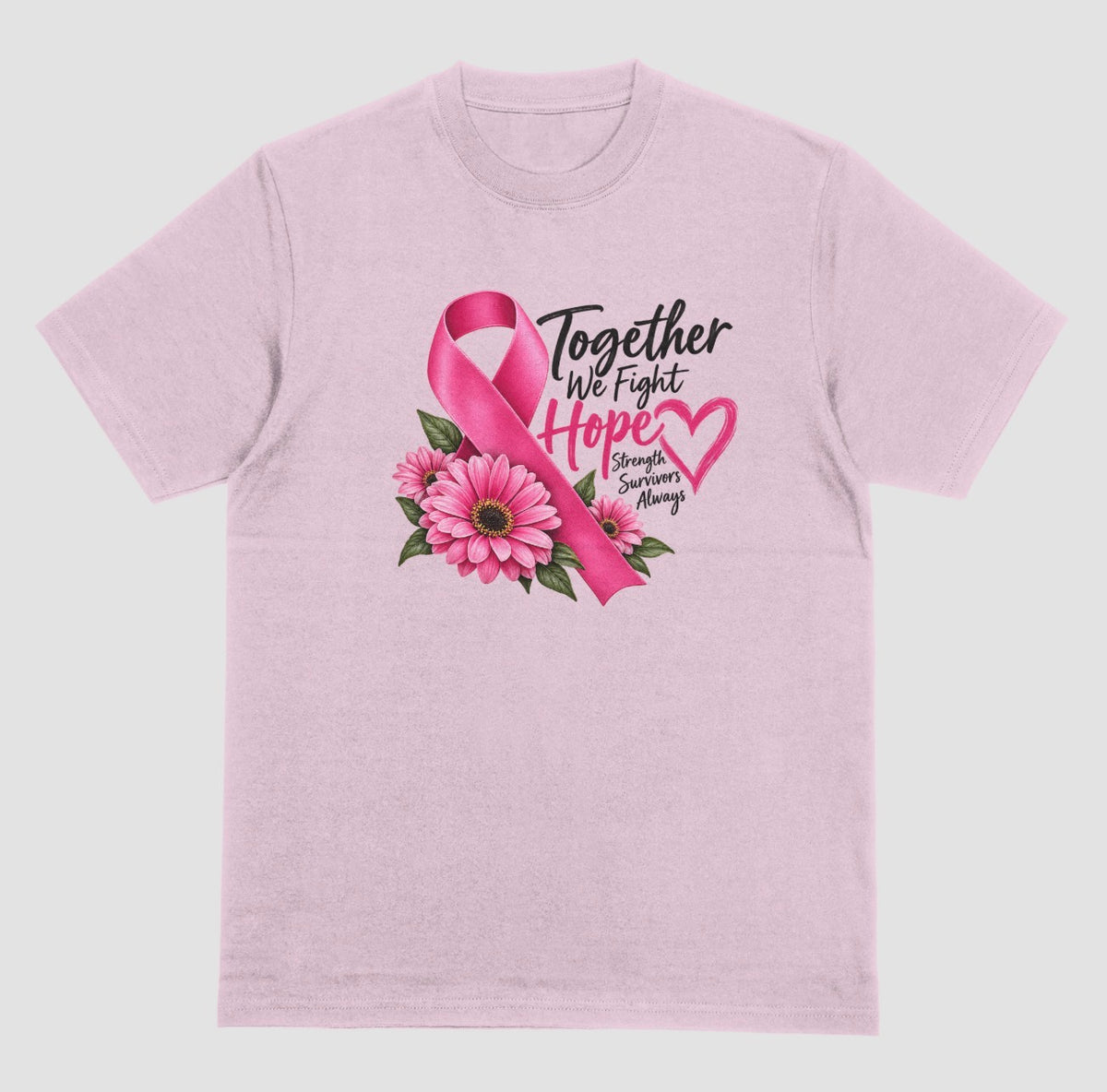A light pink t-shirt with pink ribbon, pink daisies, and 'Together We Fight, Hope, Strength, Survivors Always' quote