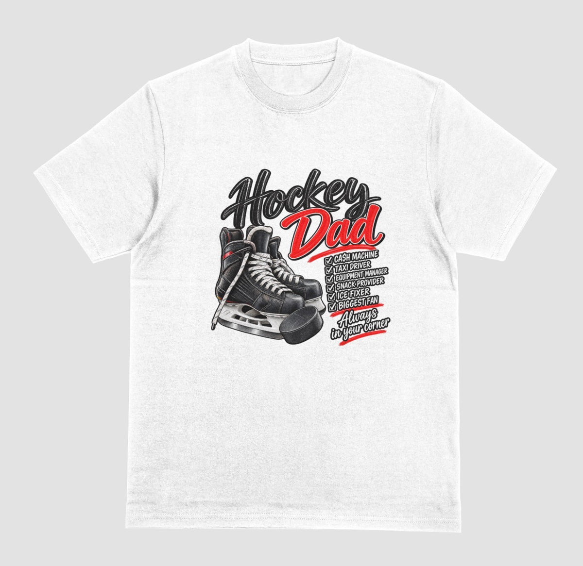 White "Hockey Dad" t-shirt with hockey skates and puck graphic and a checklist reading Cash Machine, Taxi Driver, Equipment Manager, Snack Provider, Ice Fixer, Biggest Fan