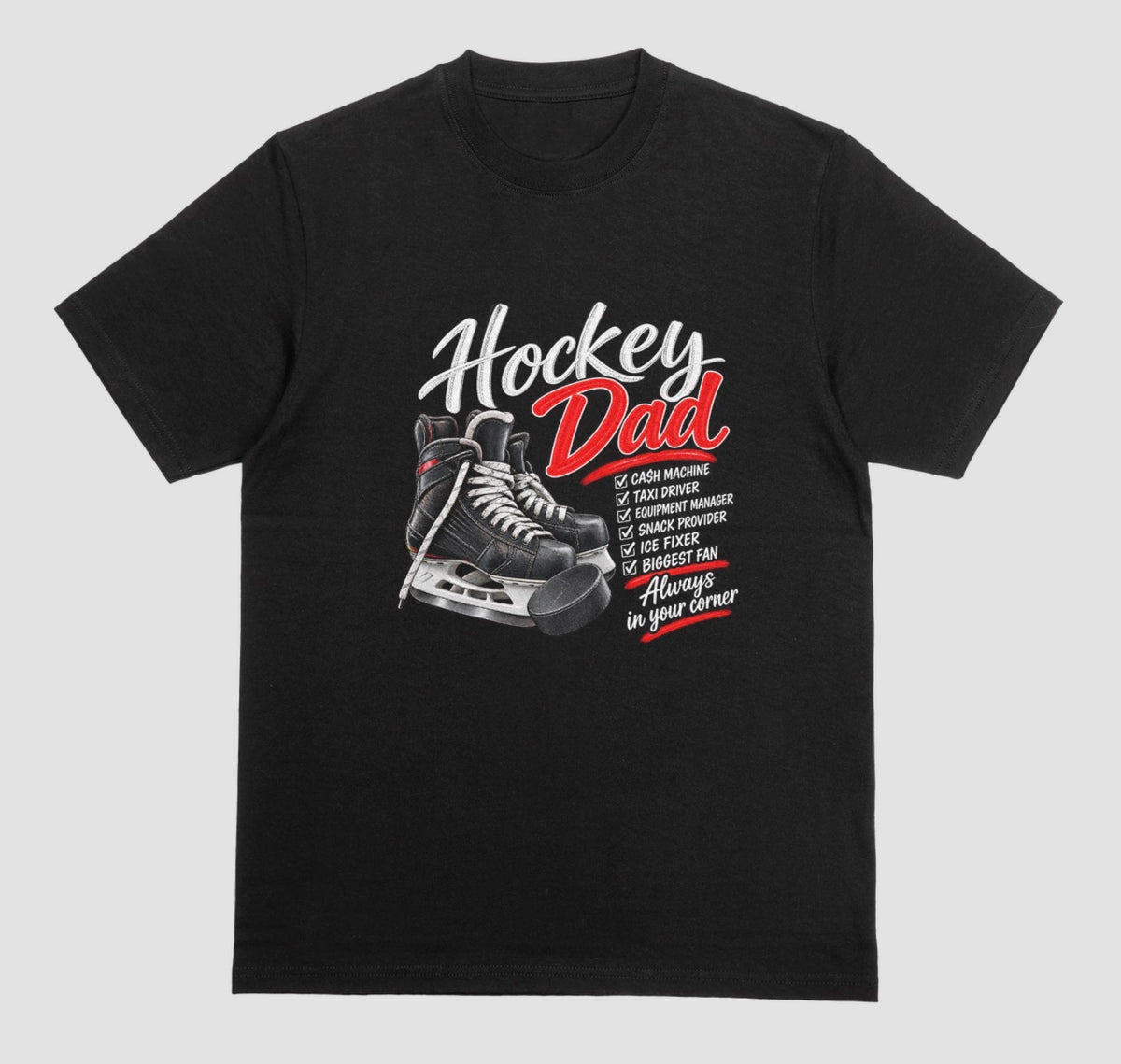 Black "Hockey Dad" t-shirt with hockey skates and puck graphic and a checklist reading Cash Machine, Taxi Driver, Equipment Manager, Snack Provider, Ice Fixer, Biggest Fan