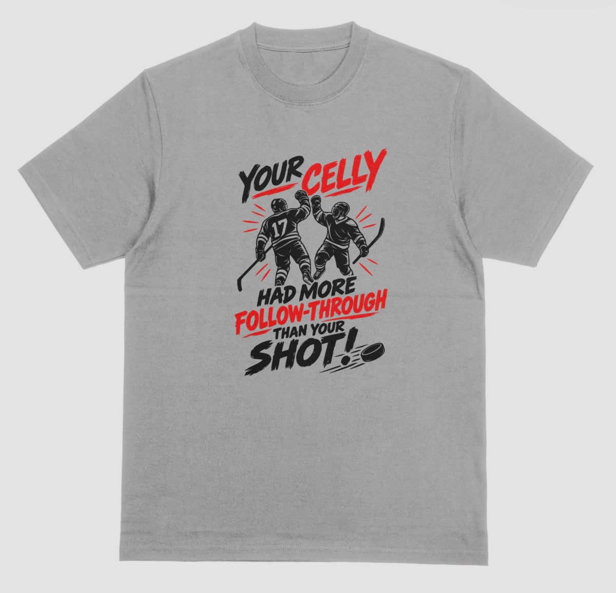 A grey hockey t-shirt with red and black graphic of two players celebrating a goal, reading “Your celly had more follow-through than your shot”