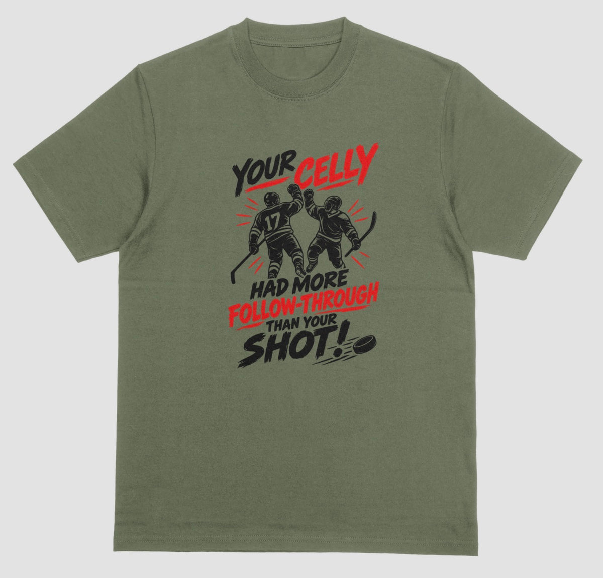 A military green hockey t-shirt with red and black graphic of two players celebrating a goal, reading “Your celly had more follow-through than your shot”