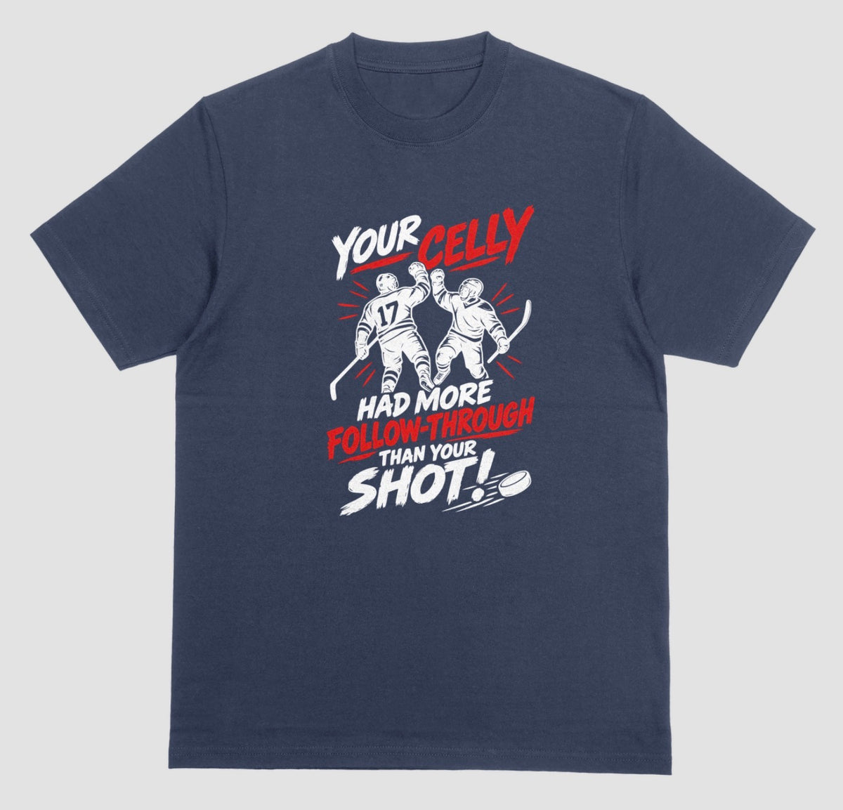 A navy blue hockey t-shirt with red and white graphic of two players celebrating a goal, reading “Your celly had more follow-through than your shot”
