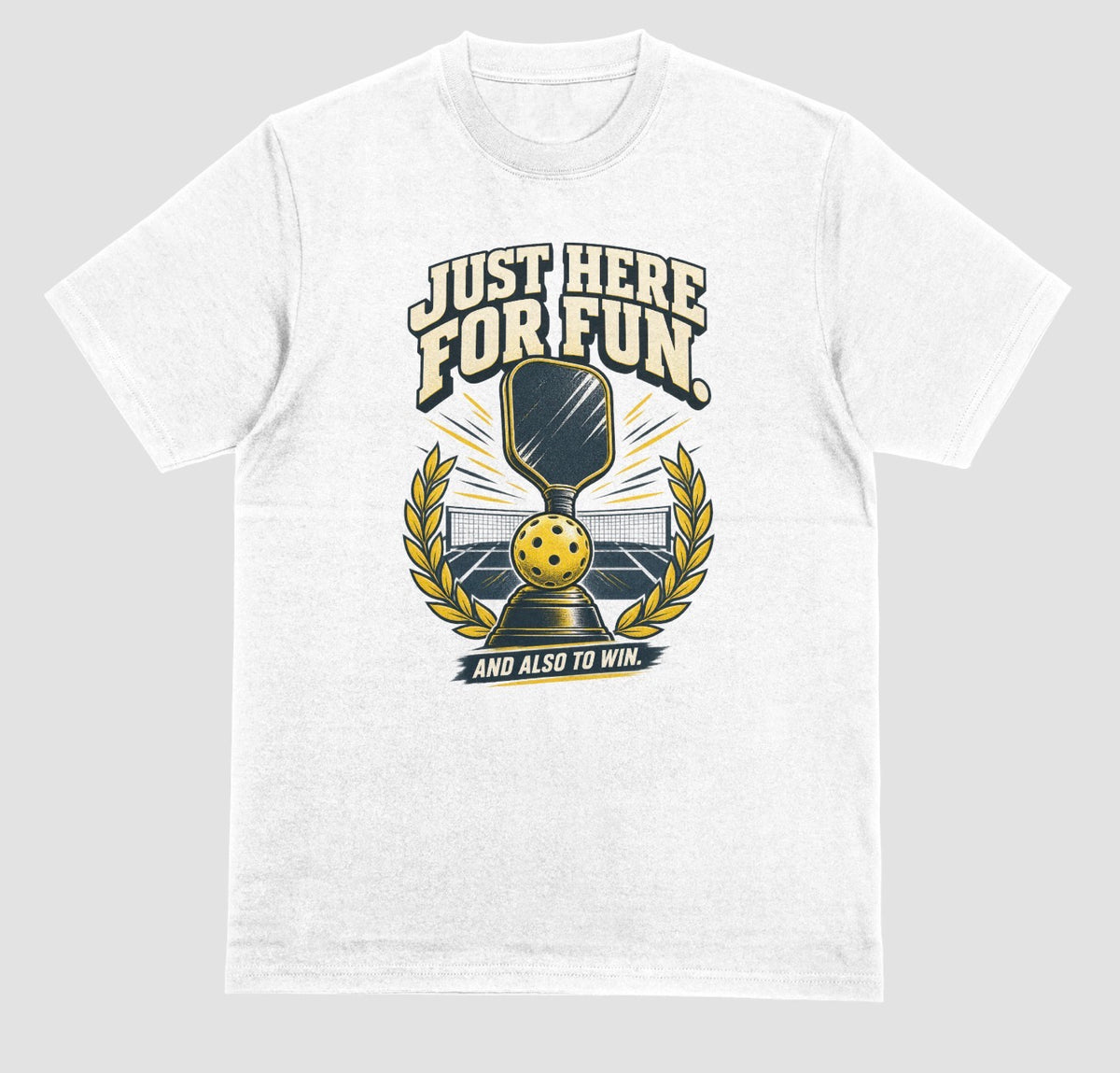 A white Funny pickleball shirt with a trophy, paddle and laurel wreath design that says Just Here for Fun and Also to Win